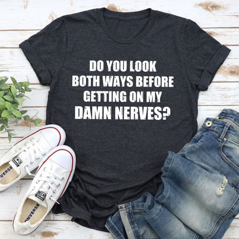 Do You Look Both Ways T-Shirt (1).jpg