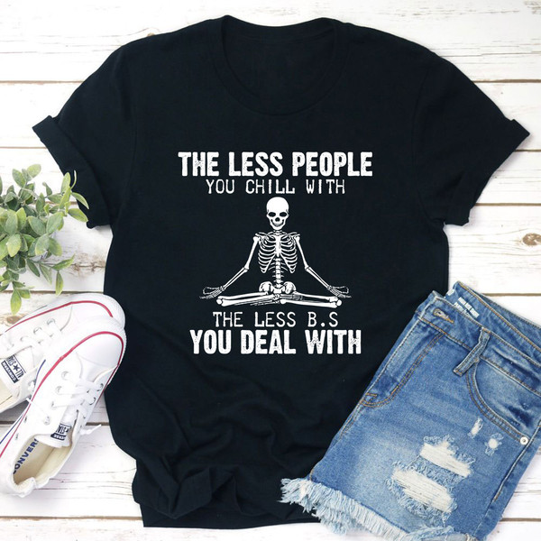 The Less People You Chill With T-Shirt (1).jpg