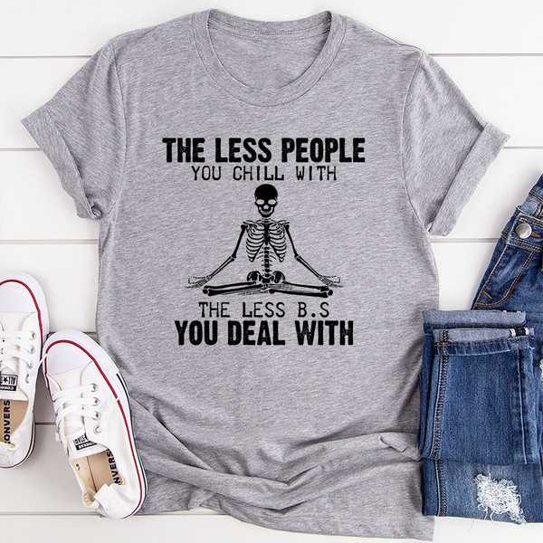 The Less People You Chill With T-Shirt (2).jpg