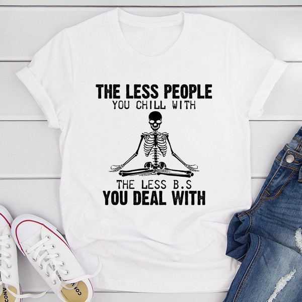 The Less People You Chill With T-Shirt (3).jpg