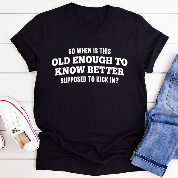 Old Enough to Know Better T-Shirt (4).jpg