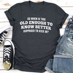 Old Enough to Know Better T-Shirt