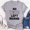 No Wine Left Behind T-Shirt (1).jpg