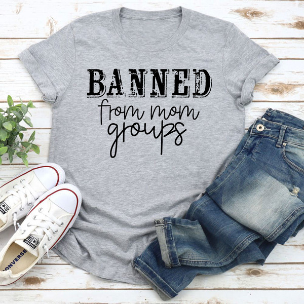 Banned From Mom Groups T-Shirt 0.jpg