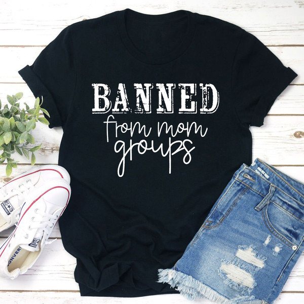 Banned From Mom Groups T-Shirt 2.jpg