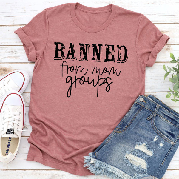 Banned From Mom Groups T-Shirt.jpg