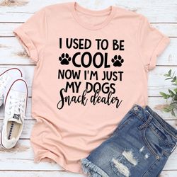 I Used To Be Cool Now I'm Just My Dogs Snack Dealer T-Shirt