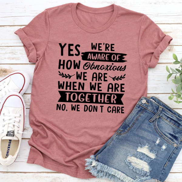 Yes We're Aware Of How Obnoxious We Are Together T-Shirt 2.jpg