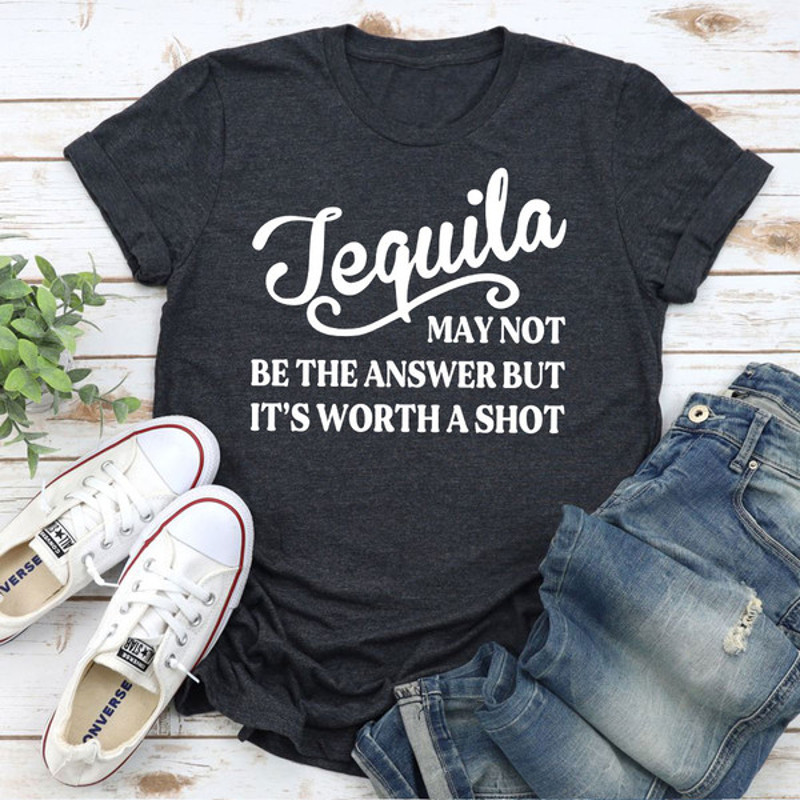 Tequila May Not Be The Answer T-Shirt 1.jpg