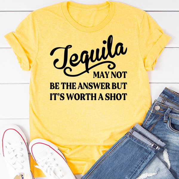Tequila May Not Be The Answer T-Shirt.jpg