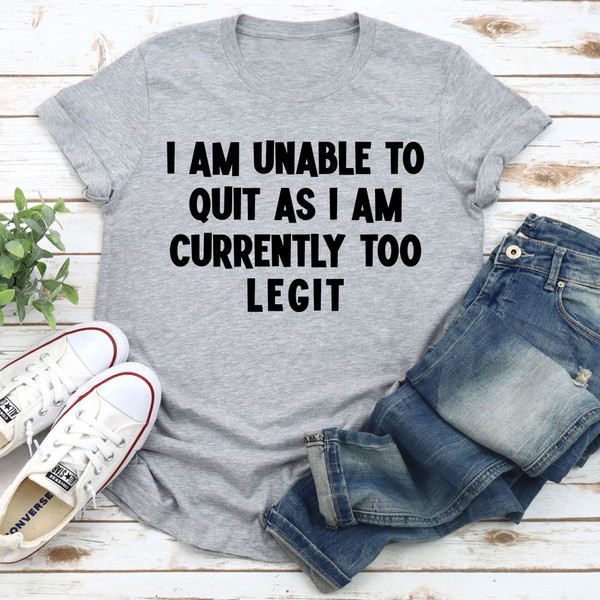 I'm Unable To Quit T-Shirt 0.jpg