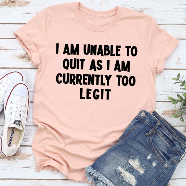 I'm Unable To Quit T-Shirt.jpg