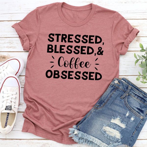 Stressed Blessed & Coffee Obsessed T-Shirt 2.jpg