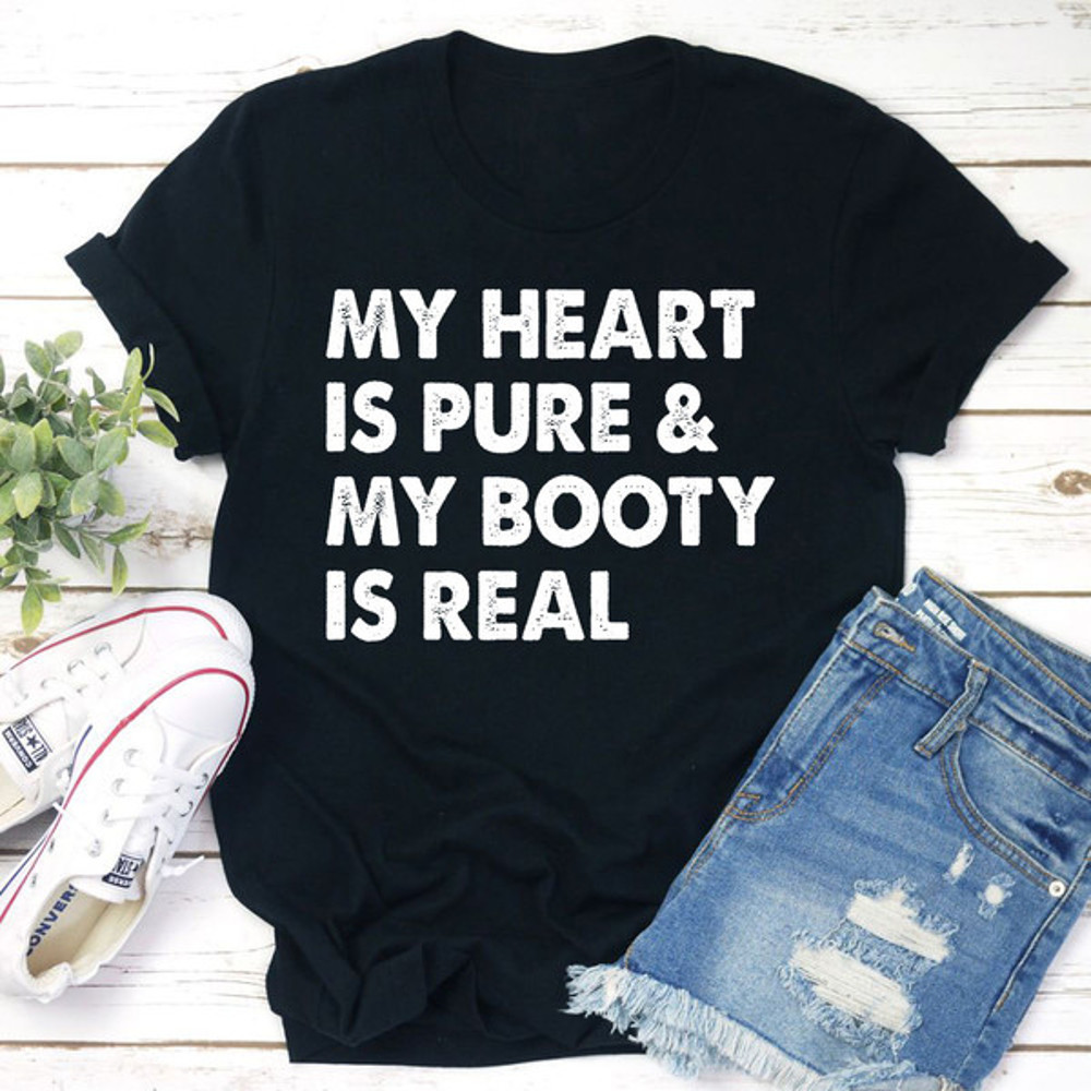 My Heart Is Pure & My Booty Is Real T-Shirt 2.jpg