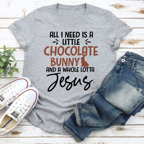 All I Need Is A Little Chocolate Bunny T-Shirt 0.jpg