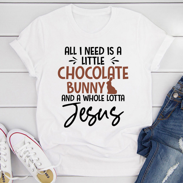All I Need Is A Little Chocolate Bunny T-Shirt.jpg