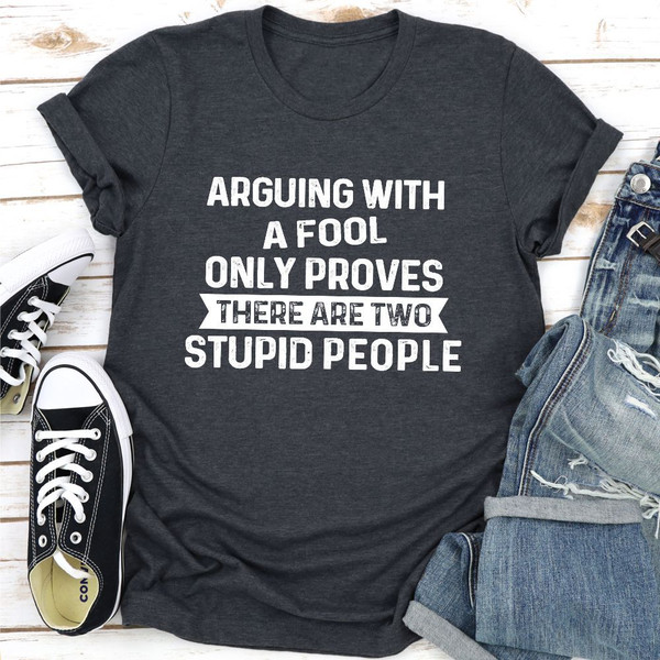 Arguing With A Fool T-Shirt (4).jpg
