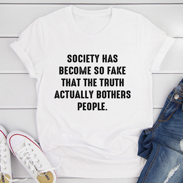 Society Has Become So Fake T-Shirt (2).jpg