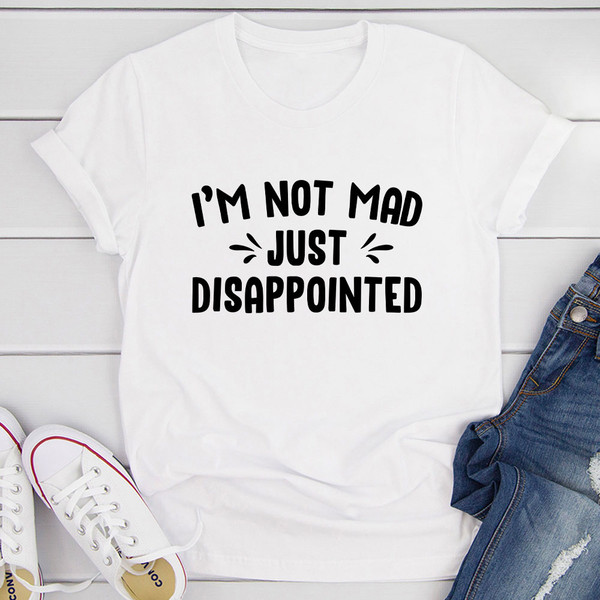 I'm Not Mad Just Disappointed T-Shirt (2).jpg