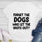 Forget The Dogs T-Shirt (2).jpg