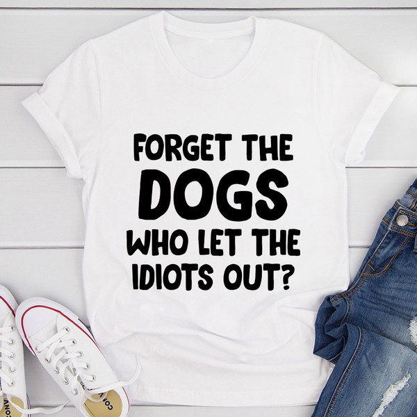Forget The Dogs T-Shirt (2).jpg