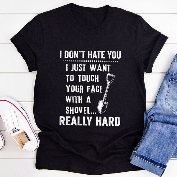 I Don't Hate You T-Shirt (1).jpg