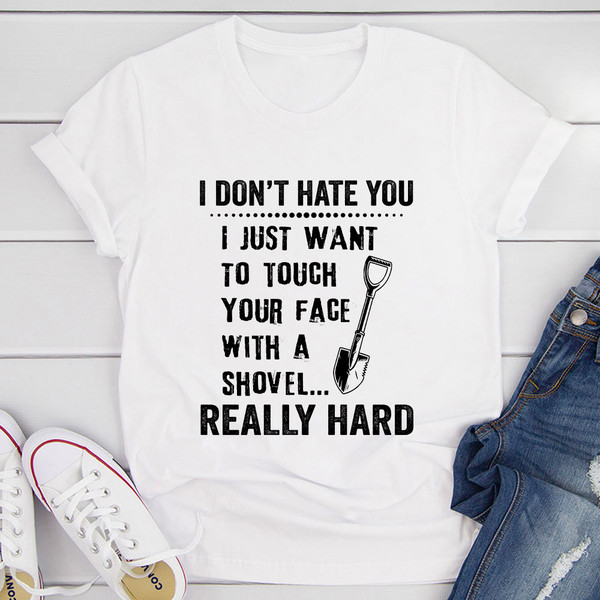 I Don't Hate You T-Shirt (3).jpg