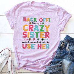 Back Off I Have A Crazy Sister T-shirt