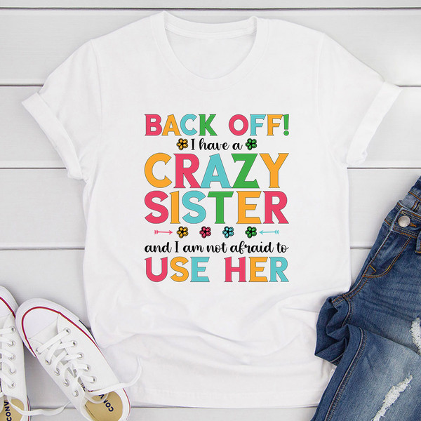 Back Off I Have A Crazy Sister T-Shirt 1.jpg