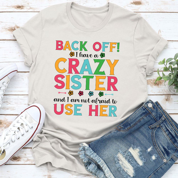Back Off I Have A Crazy Sister T-Shirt 2.jpg