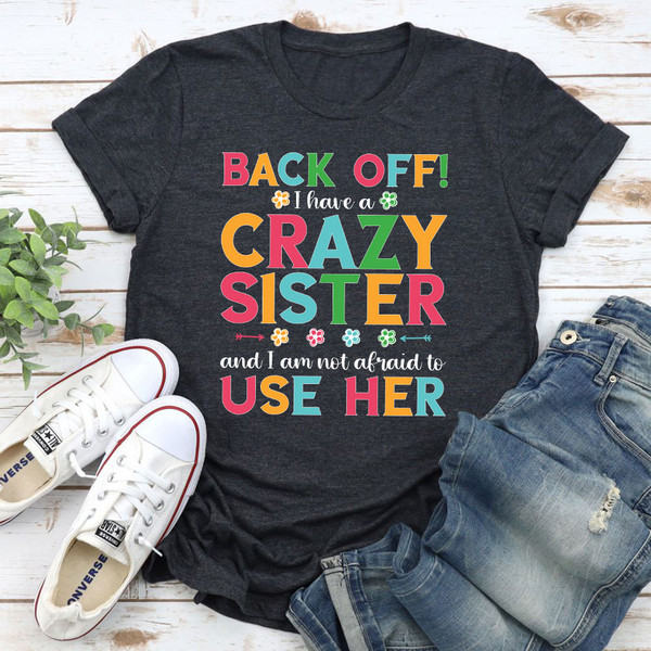 Back Off I Have A Crazy Sister T-Shirt.jpg