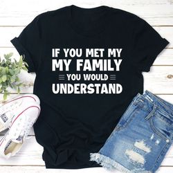If You Met My Family T-Shirt
