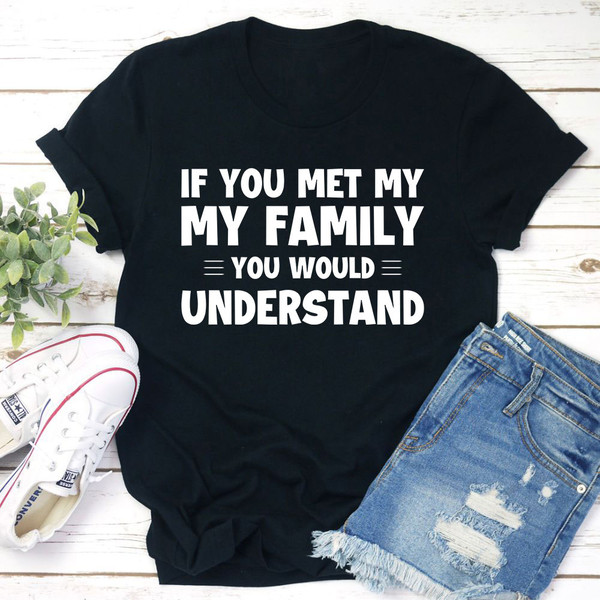 If You Met My Family T-Shirt.jpg