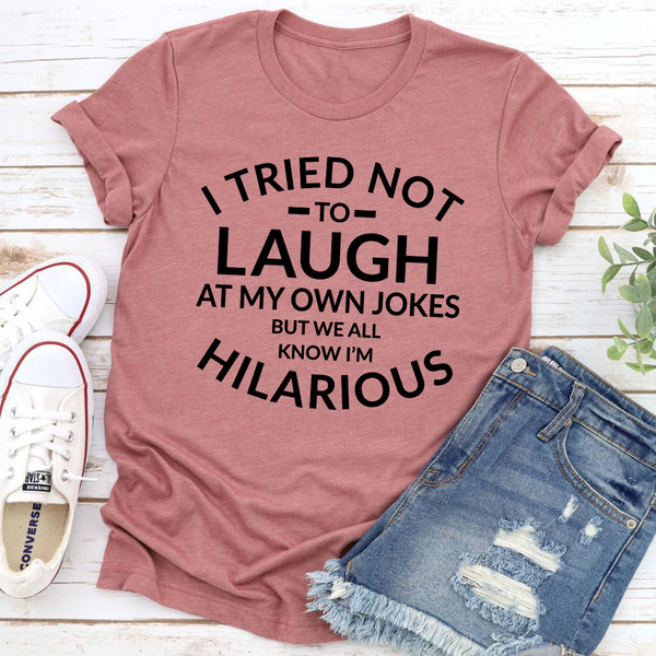 I Tried Not To Laugh At My Own Jokes Tee 1.jpg