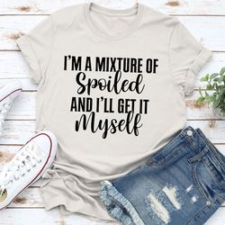 i'm a mixture of spoiled tee