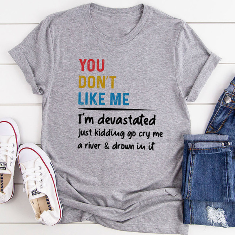 You Don't Like Me T-Shirt (2).jpg