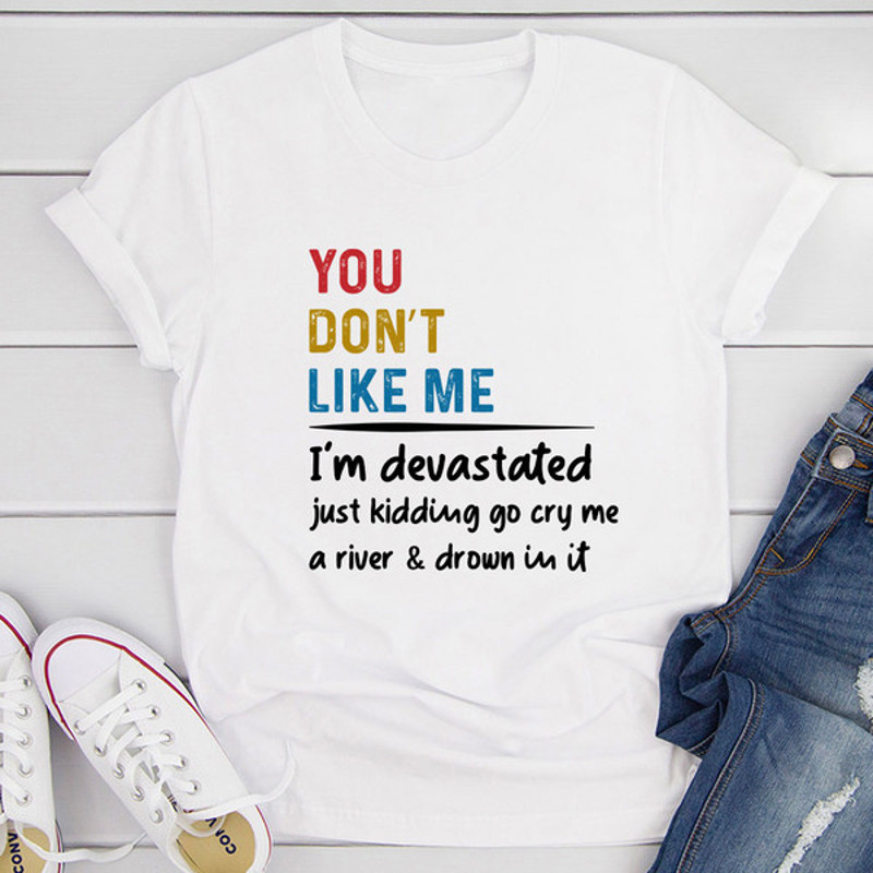 You Don't Like Me T-Shirt (3).jpg