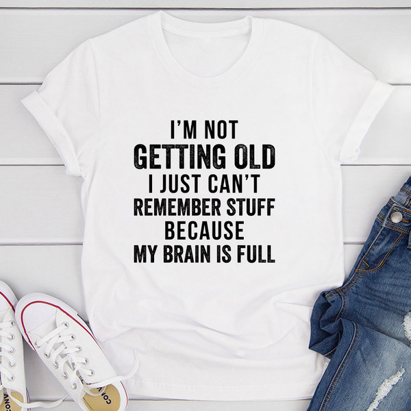 I'm Not Getting Old T-Shirt (2).jpg