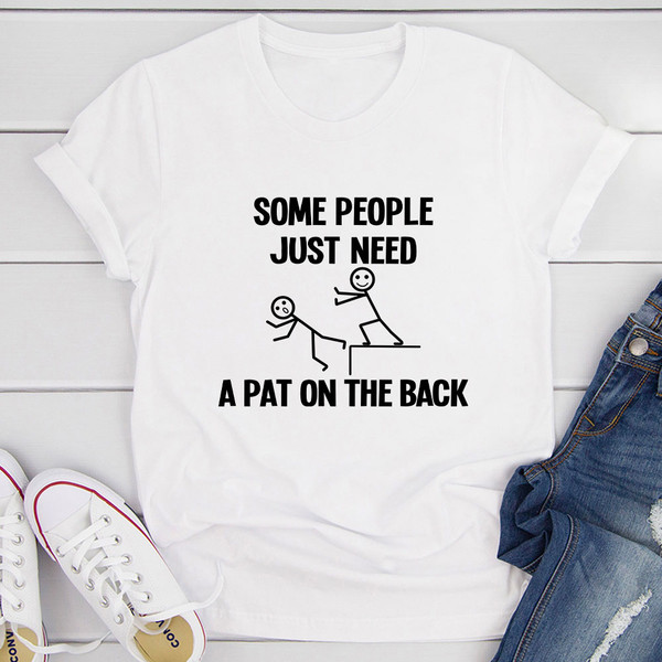 Some People Just Need A Pat On The Back T-Shirt (2).jpg