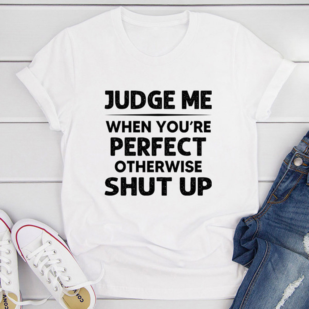 Judge Me When You Are Perfect T-Shirt (2).jpg
