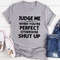 Judge Me When You Are Perfect T-Shirt (3).jpg