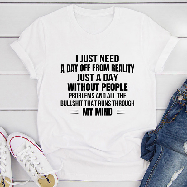 I Just Need A Day Off From Reality T-Shirt (3).jpg