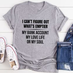 I Can't Figure Out What Is Emptier T-Shirt