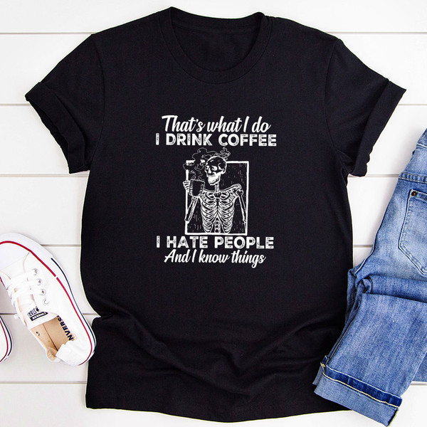 That's What I Do I Drink Coffee I Hate People T-Shirt (1).jpg