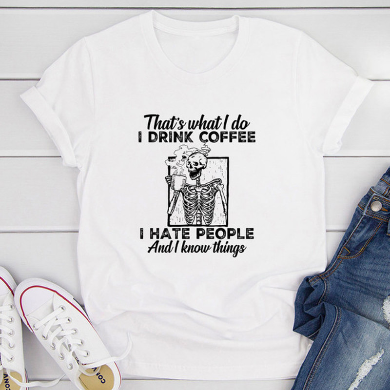 That's What I Do I Drink Coffee I Hate People T-Shirt (2).jpg
