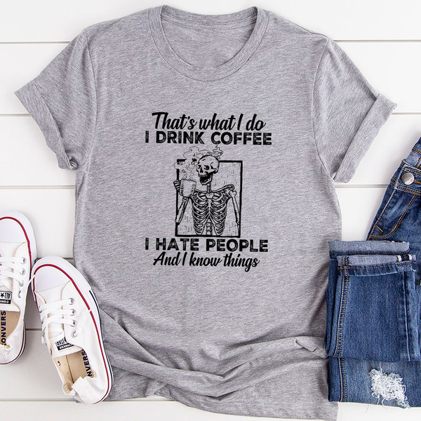 That's What I Do I Drink Coffee I Hate People T-Shirt (3).jpg