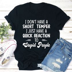 I Don't Have A Short Temper T-Shirt