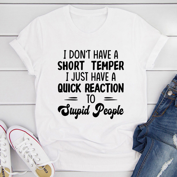 I Don't Have A Short Temper T-Shirt.jpg