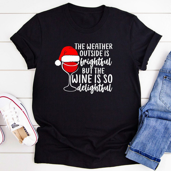 The Weather Outside is Frightful But the Wine Is So Delightful T-Shirt (1).jpg