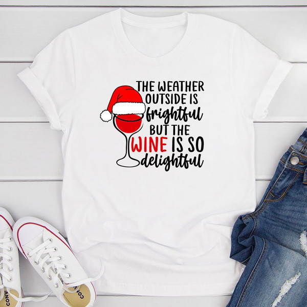 The Weather Outside is Frightful But the Wine Is So Delightful T-Shirt (3).jpg
